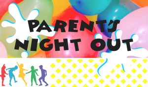 Parent's Night Out @ Harvest Church of God - Childrens Wing | Anniston | Alabama | United States