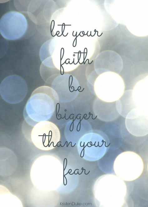 let your faith be greater than your fear