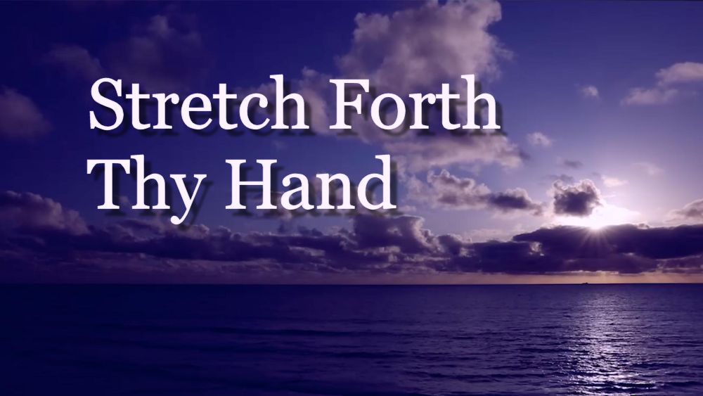 Stretch Forth Thy Hand