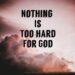 Nothing is Too Hard for God