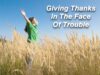 Giving Thanks In The Face Of Trouble